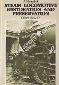 A Manual of Steam Locomotive Restoration and Preservation  by HARVEY, D.W. 
